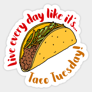Live Every Day Like it's Taco Tuesday Quote Sticker
